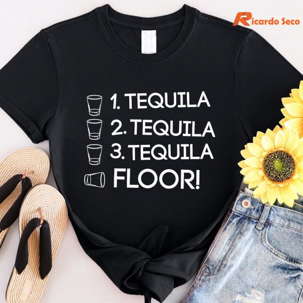 1 Tequila 2 Tequila 3 Tequila Floor T-shirt