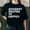 Accident Waiting To Happen T-shirt Mockup