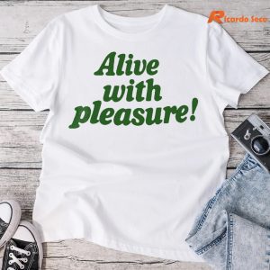 Alive With Pleasure T-shirt
