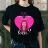 Bella Where The Hell Have You Been Loca T-shirt Mockup