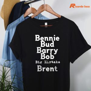 Bennie Bud Barry Bob Big Mistake Brent T-shirt hanging on a hanger