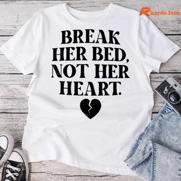 Break Her Bed Not Her Heart T-shirt
