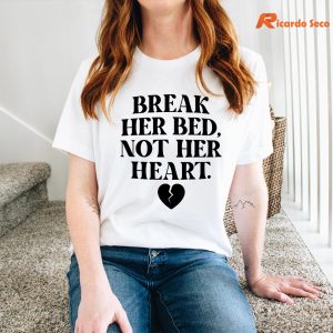 Break Her Bed Not Her Heart T-shirt worn on the body