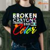 Broken Crayons Still Color T-shirt worn on the body