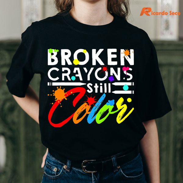 Broken Crayons Still Color T-shirt worn on the body
