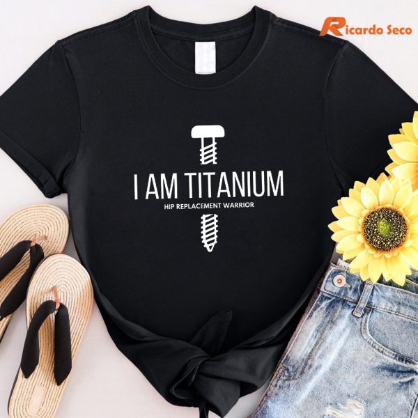 Cute HIP Replacement "I Am Titanium" T-shirt
