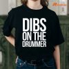 Dibs On The Drummer T-shirt is being worn