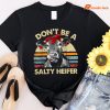 Don't Be A Salty Heifer T-shirt