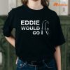 Eddie Would Go T-shirt is worn on the human body
