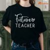 Future Teacher T-shirt are worn on the body