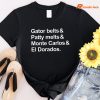 Gator Belts Patty Melts Monte Carlos and El Dorados T-shirt