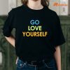 Go Love Yourself T-shirt are worn on the body