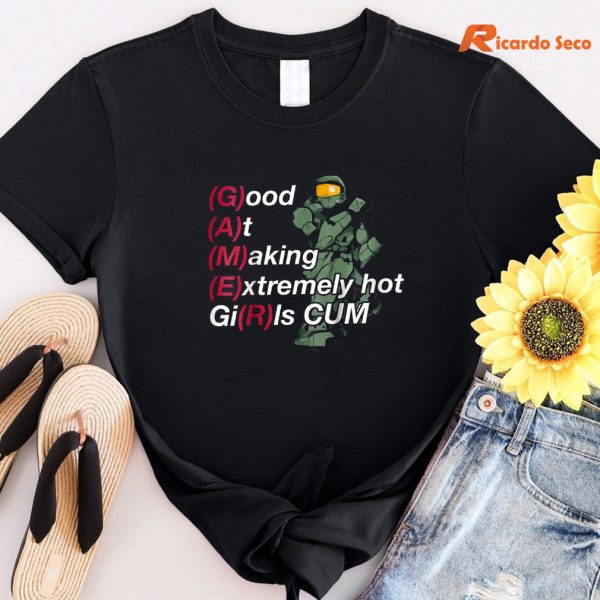 Good At Making Extremely Hot Girls Cum Funny For Gamer T-shirt