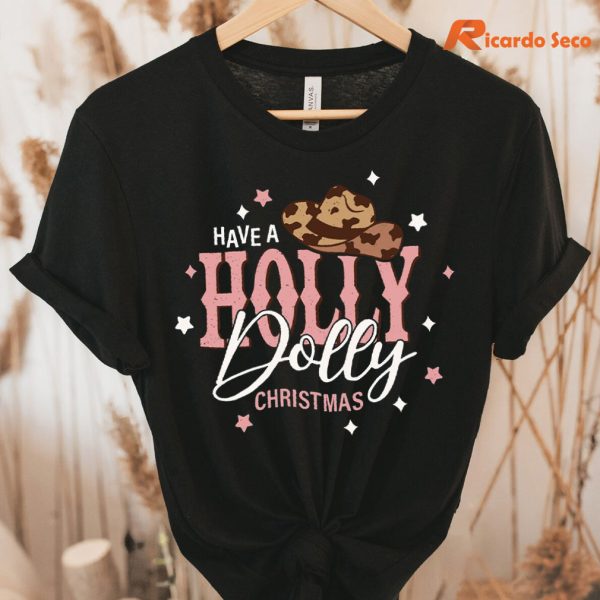 Have a Holly Dolly Christmas T-shirt hanging on a hanger