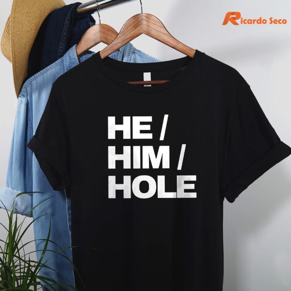 He Him Hole T-shirt hanging on the hanger