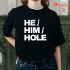 He Him Hole T-shirt is being worn on the body