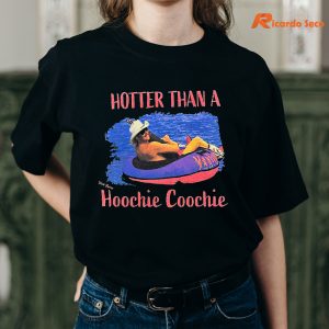 Hotter Than a Hoochie Coochie T-shirt is being worn on the body