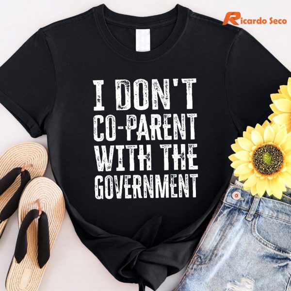 I Don’t Co-parent With The Government T-shirt