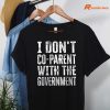 I Don’t Co-parent With The Government T-shirt hanging on the hanger
