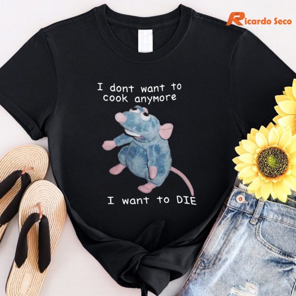 I Don’t Want To Cook Anymore I Want To Die T-shirt