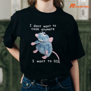I Don’t Want To Cook Anymore I Want To Die T-shirt is being worn on the body