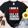 I Have A Gun And Am Schizophrenic Funny Gun T-shirt
