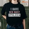 I Have Sex Daily Dyslexia Funny T-shirt is worn on the human body