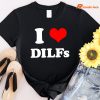 I Love DILFs T-shirt