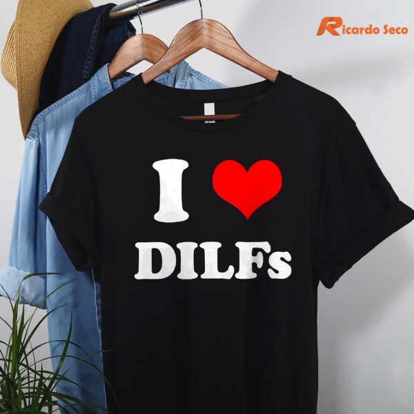 I Love DILFs T-shirt hanging on the hanger