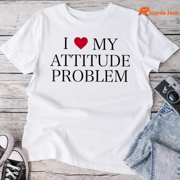 I Love My Attitude Problem T-shirt