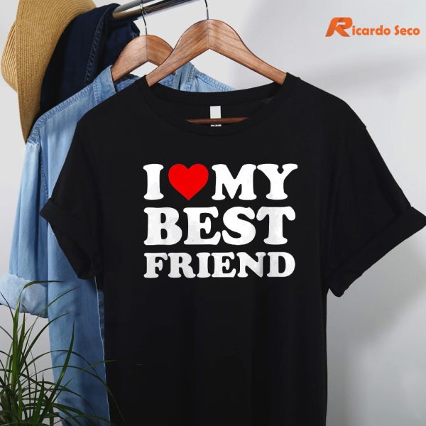 I Love My Best Friend T-shirt hanging on the hanger