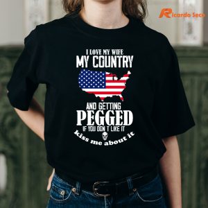 I Love My Wife My Country And Getting Pegged If You Don't T-shirt is being worn on the body