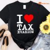 I Love Tax Evasion T-shirt