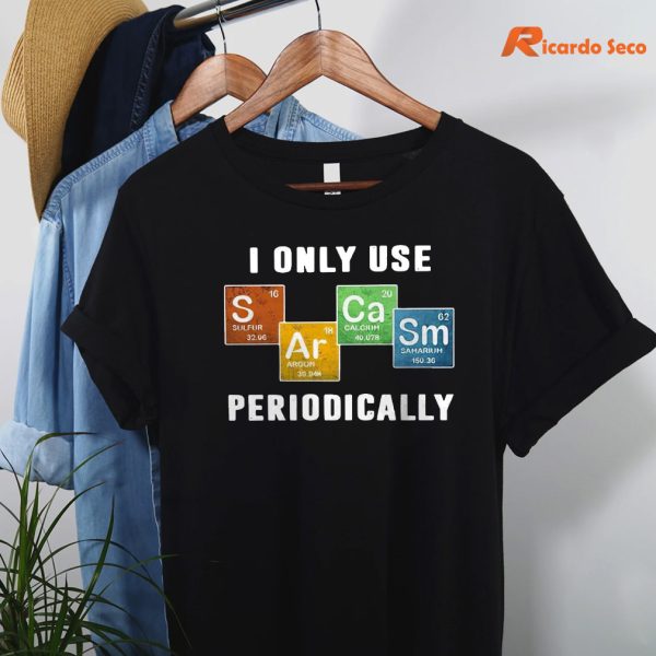 I Only Use Sarcasm Periodically T-shirt hanging on the hanger