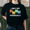 I Only Use Sarcasm Periodically T-shirt is being worn on the body