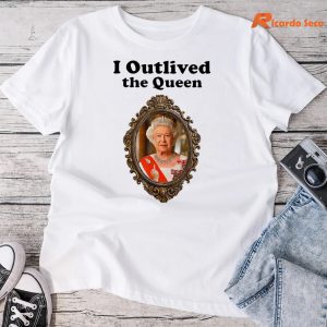 I Outlived The Queen T-shirt