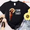 I Saw That Funny Jesus T-shirt