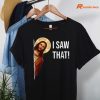 I Saw That Funny Jesus T-shirt hanging on a hanger