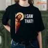 I Saw That Funny Jesus T-shirt is being worn