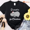 I Want a Hippopotamus for Christmas T-shirt