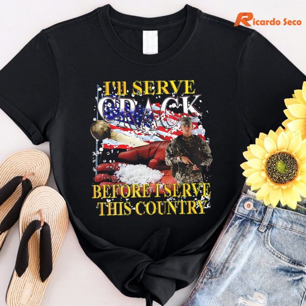 I’ll serve Crack Before I Serve This Country T-shirt