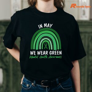In May We Wear Green Mental Health Awareness T-shirt is worn on the human body