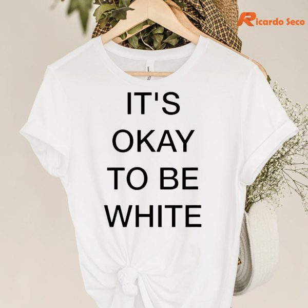 It's Okay To Be White T-shirt hanging on the hanger