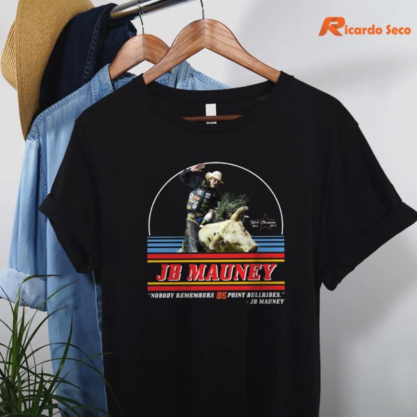 Jb Mauney Nobody Remembers 85 Point Bullrides T-shirt hanging on a hanger