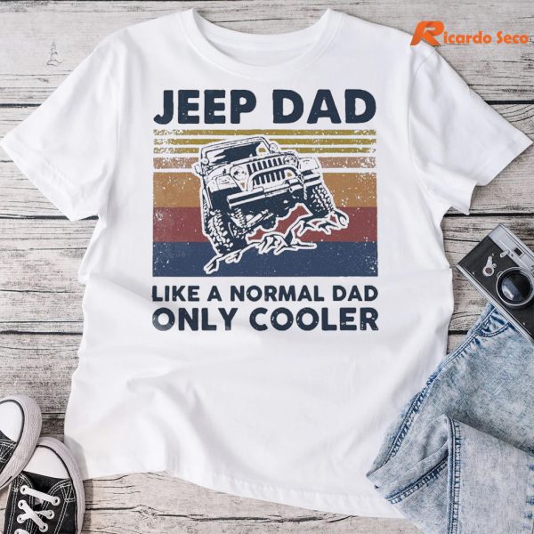 Jeep Dad Like A Normal Dad Only Cooler T-shirt