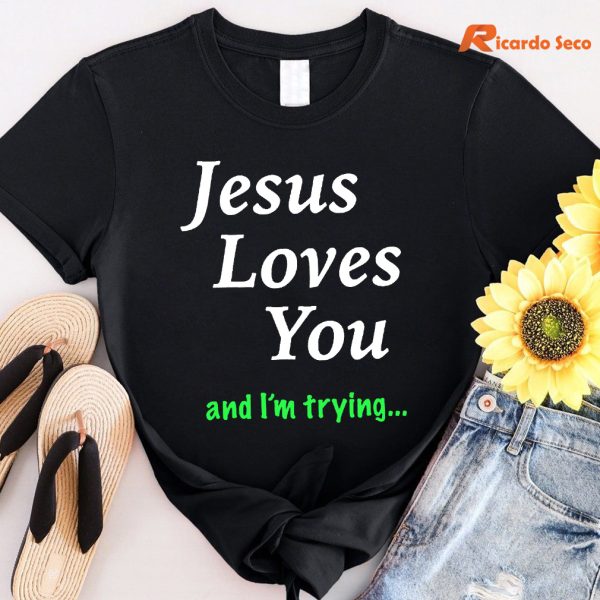 Jesus Loves You & I'm Trying T-shirt