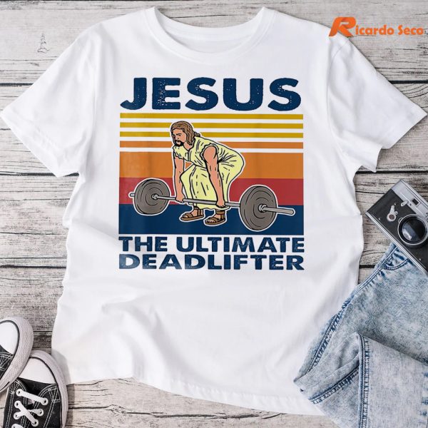 Jesus The Ultimate Deadlifter T-shirt