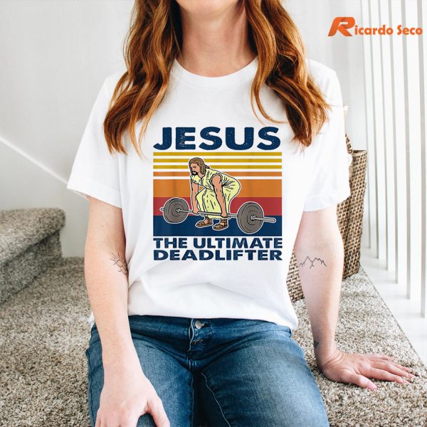 Jesus The Ultimate Deadlifter T-shirt is being worn on the body