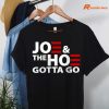 Joe And The Ho Gotta Gotta Go T-shirt hanging on a hanger