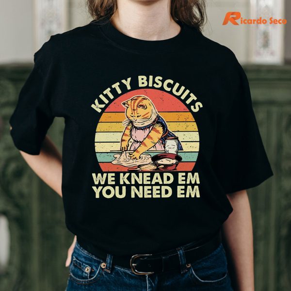 Kitty Biscuits We Knead Em, You Need Em T-shirt is being worn on the body